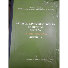 ATLASUL LINGVISTIC ROMAN PE REGIUNI - SINTEZA - volumul 1